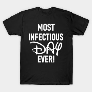 Most Infectious Day Ever! T-Shirt